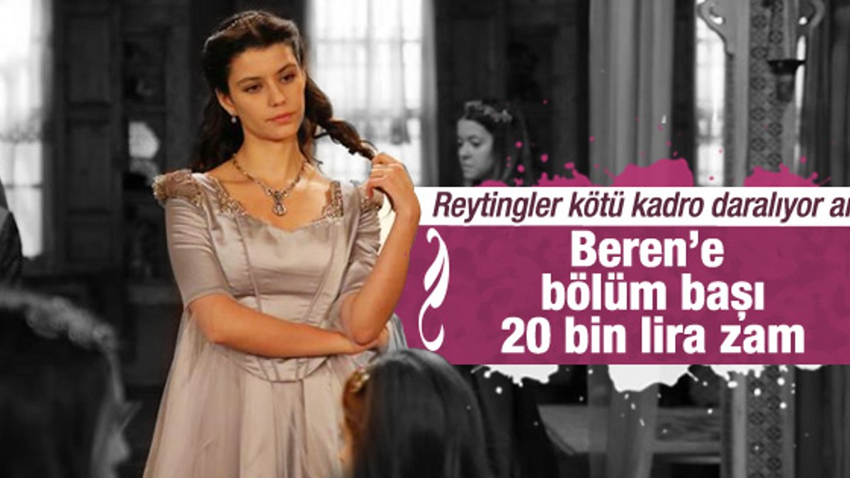 Beren Saat'e 20 bin lira zam yapıldı