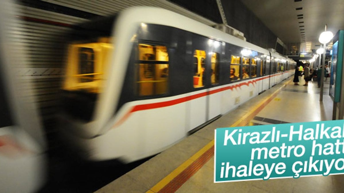Kirazlı-Halkalı metro hattı ihaleye çıkıyor