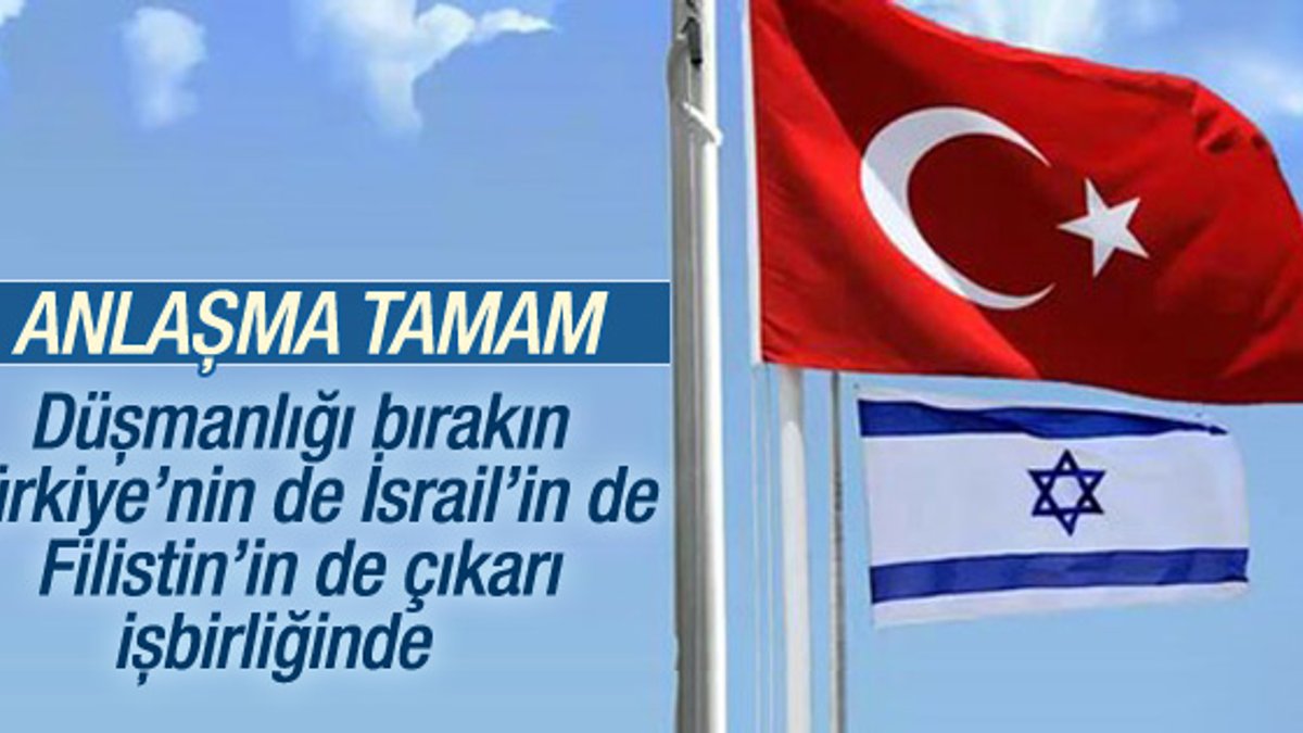 İsrail: Türkiye ile anlaşmaya vardık