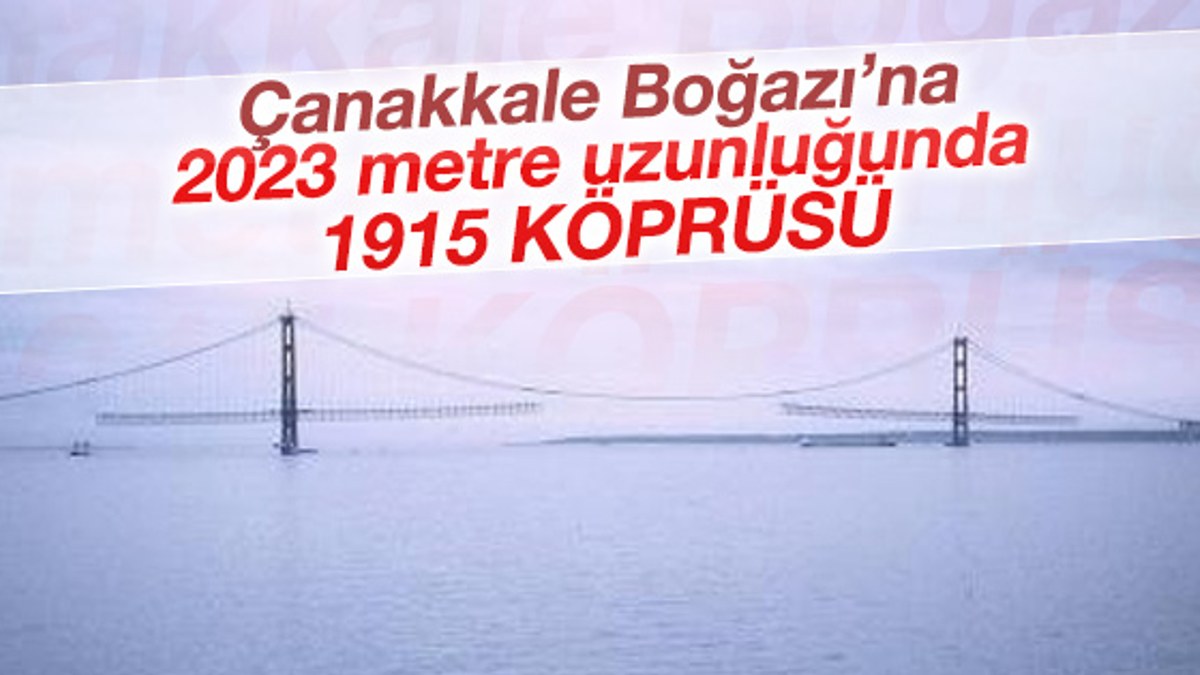 Çanakkale Boğazı'na dünyanın en uzun asma köprüsü