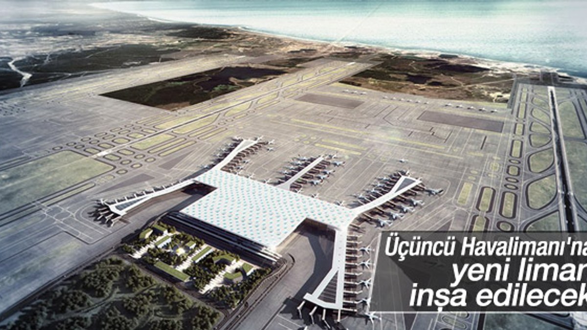 Üçüncü Havalimanı'na yeni bir liman inşa edilecek