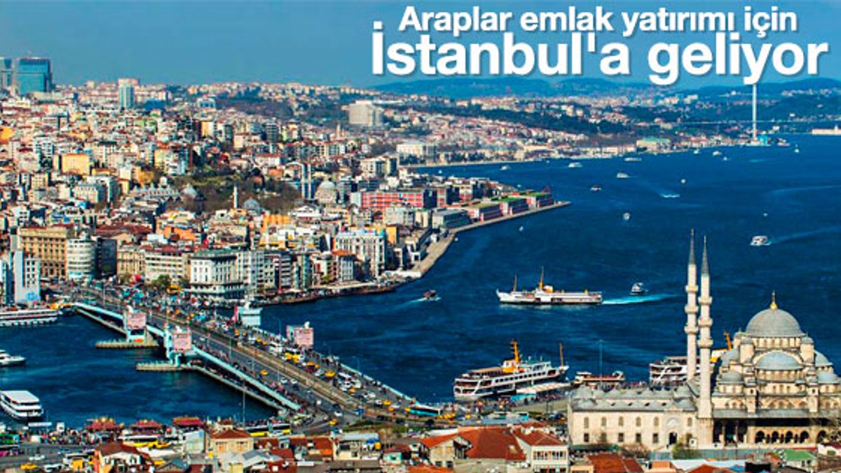 Araplar emlak yatırımı için İstanbul'a geliyor