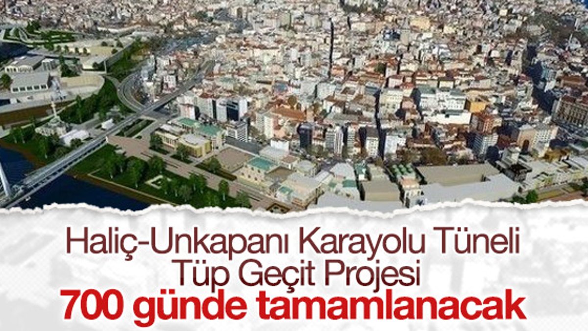 Haliç-Unkapanı Karayolu Projesi 700 günde tamamlanacak