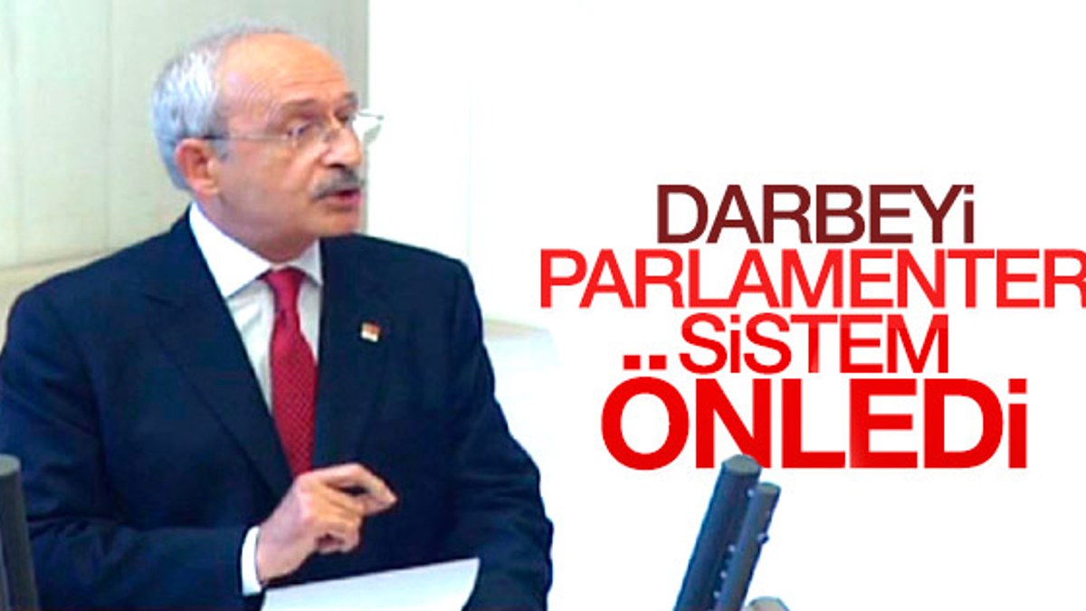 Kılıçdaroğlu: Darbeyi parlamenter sistem önledi