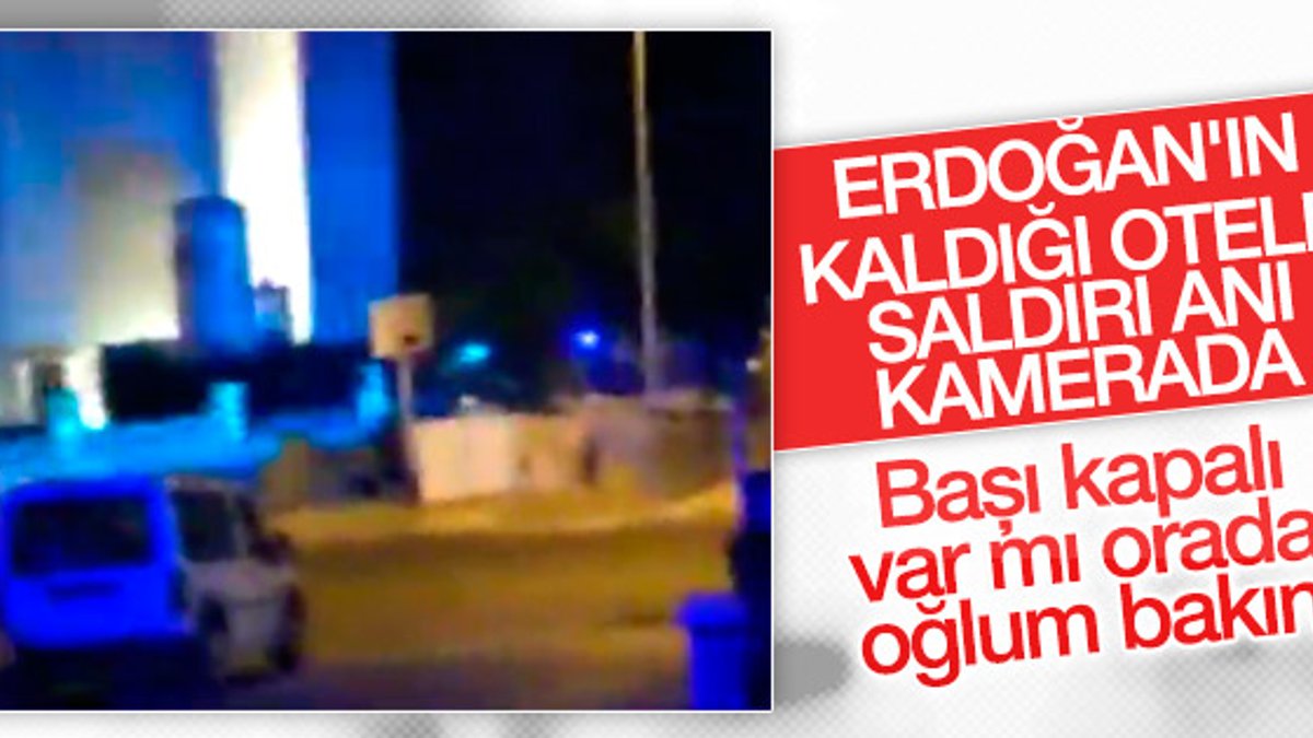 Erdoğan'ın kaldığı otele saldırı anı kamerada