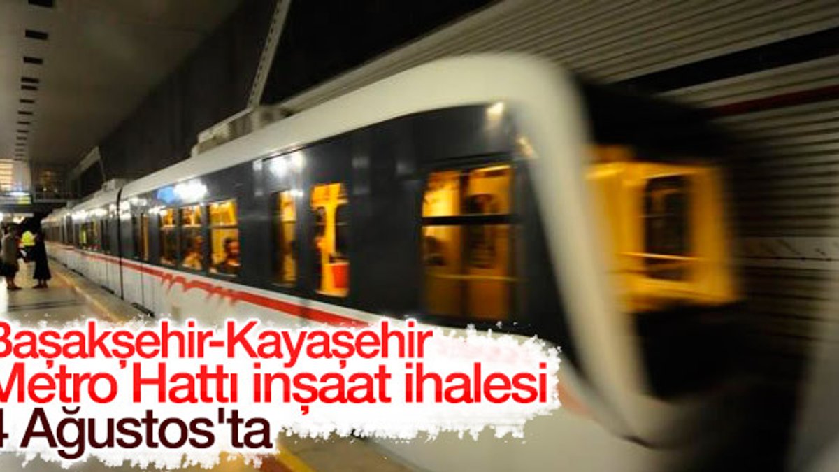 Başakşehir-Kayaşehir Metro Hattı inşaat ihalesi 4 Ağustos'ta
