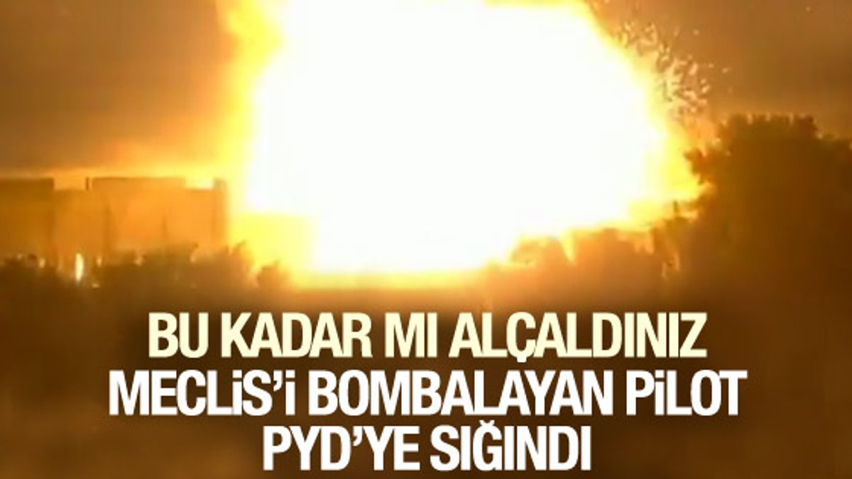 Meclis'i bombalayan pilot PYD'ye sığındı
