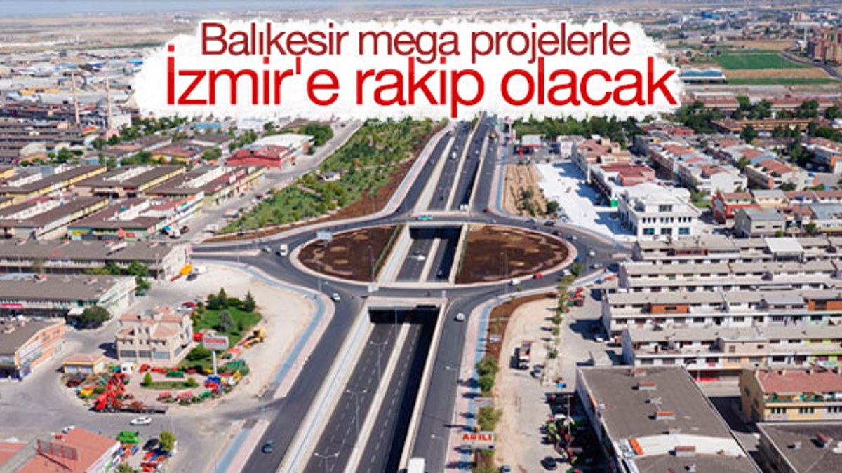 Mega projeler Balıkesir'i uçuracak