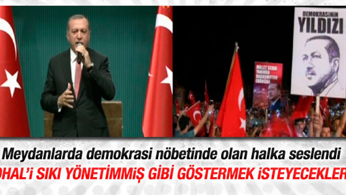 Erdoğan: OHAL'le ilgili spekülasyonlara gelmeyin