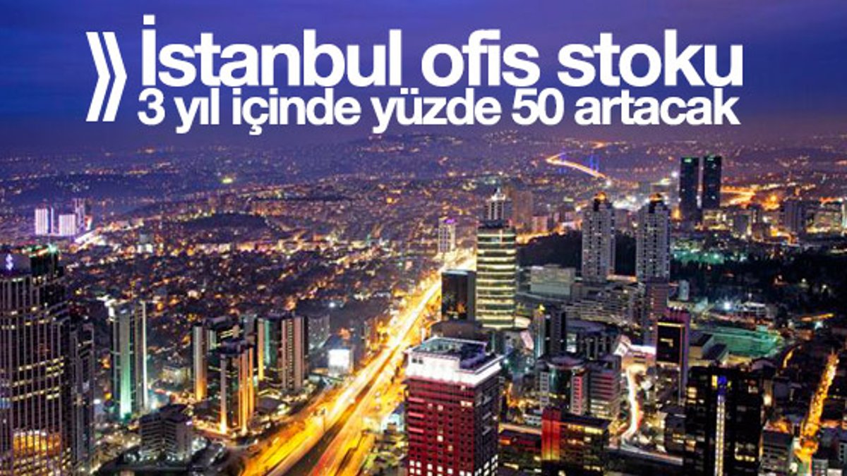 İstanbul ofis stoku 2.3 milyon metrekare artacak