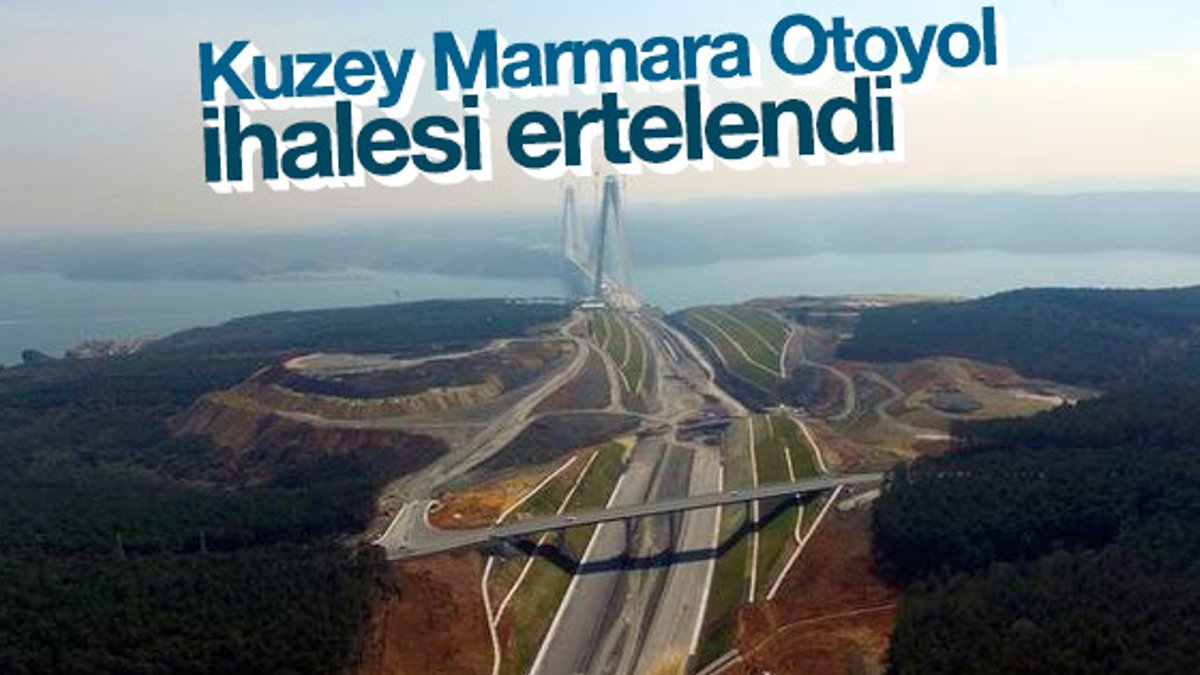 Kuzey Marmara Otoyolu ihale tarihleri değişti