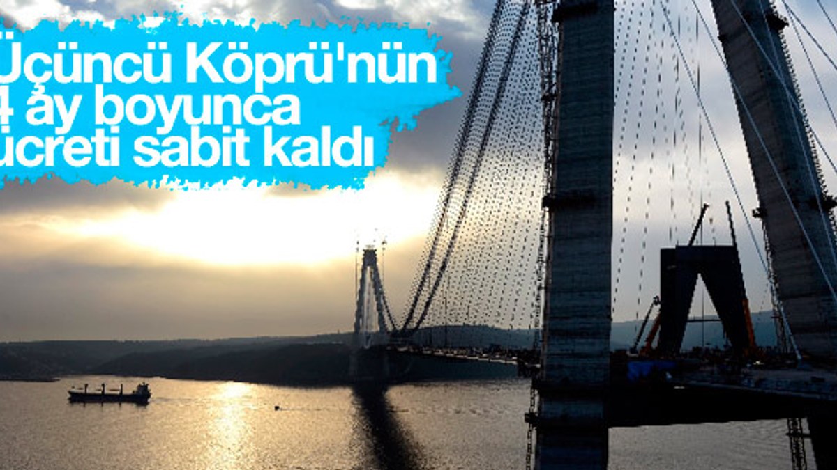 Yavuz Sultan Selim Köprüsü 4 ay boyunca 9.9 lira