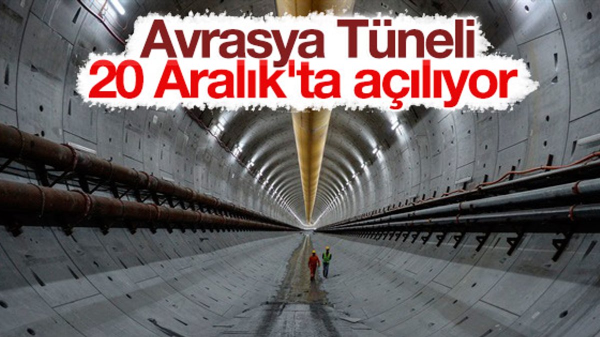 Avrasya Tüneli 20 Aralık'ta açılıyor