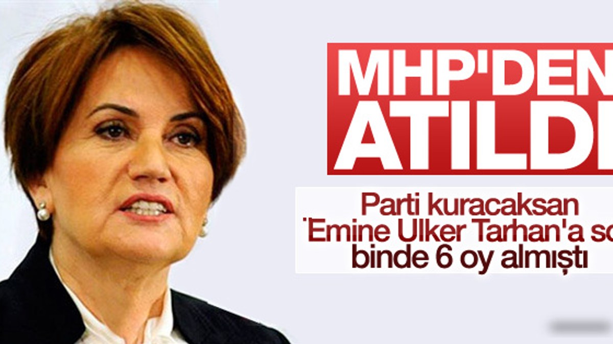 Meral Akşener MHP'den ihraç edildi