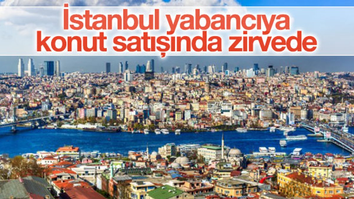 İstanbul yabancıya konut satışında ilk sırada yer aldı