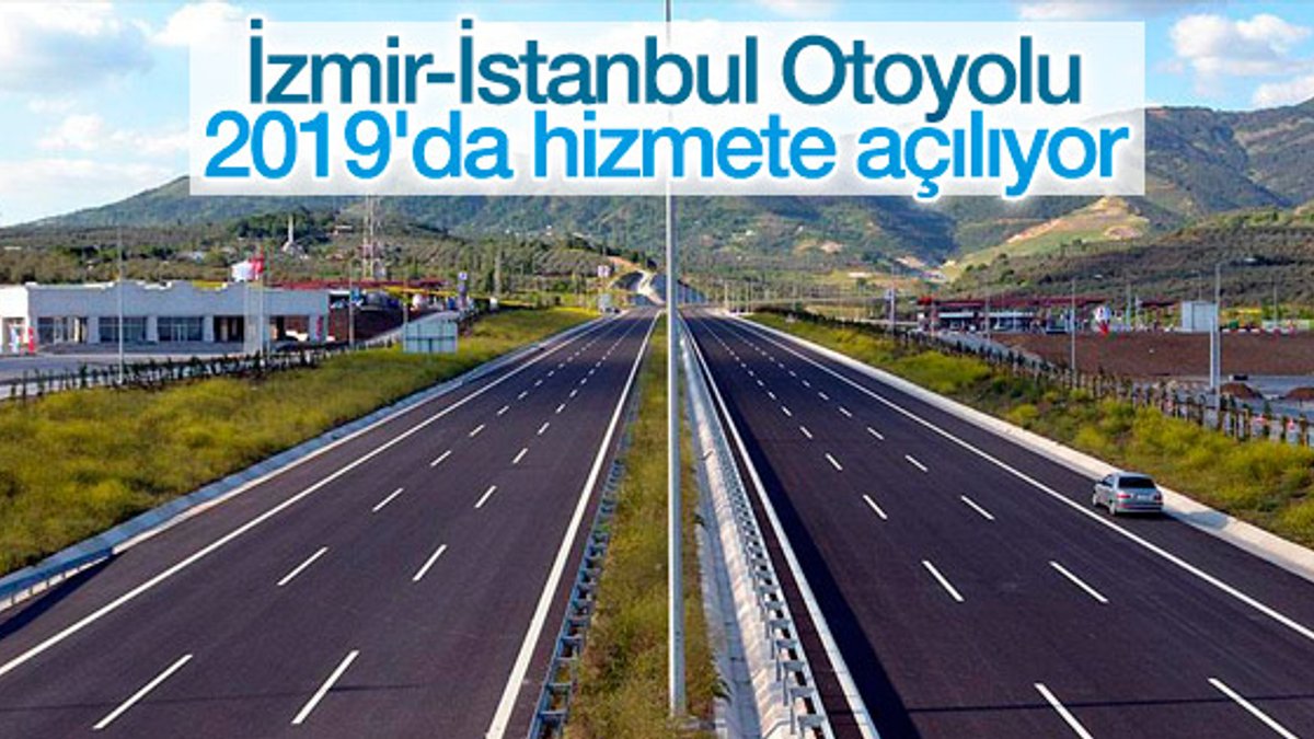 İzmir-İstanbul Otoyolu 2019'da tamamlanacak