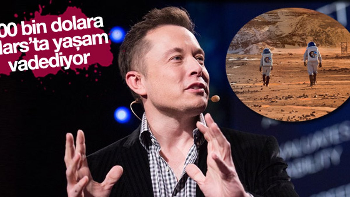 Elon Musk 200 bin dolara Mars'ta yaşam vadediyor