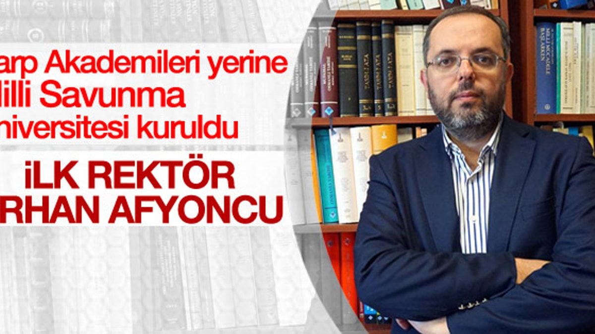 Erhan Afyoncu Milli Savunma Üniversitesi rektörü oldu