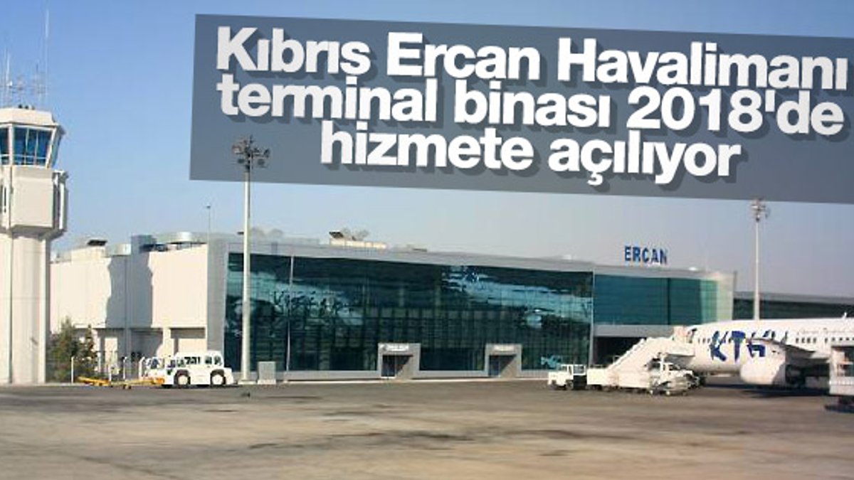 Ercan Havalimanı'nın terminal binası 2018'de açılacak