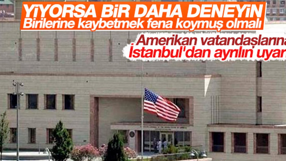 ABD'den vatandaşlarına 'İstanbul'dan ayrılın' uyarısı