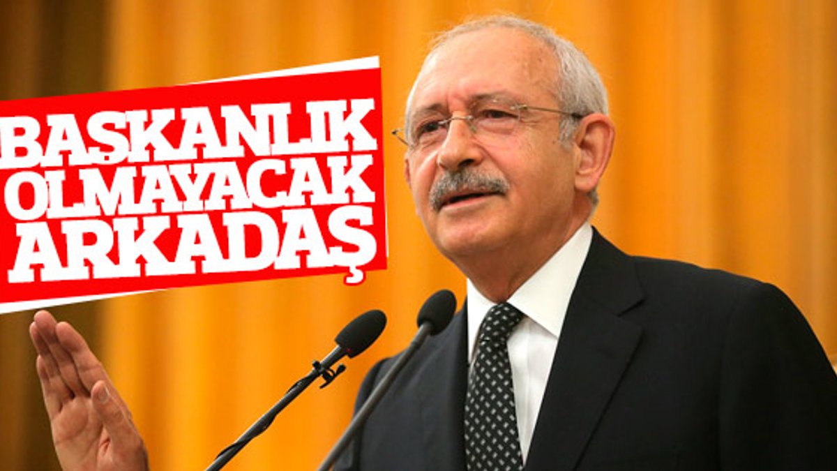 Kılıçdaroğlu'ndan başkanlık açıklaması