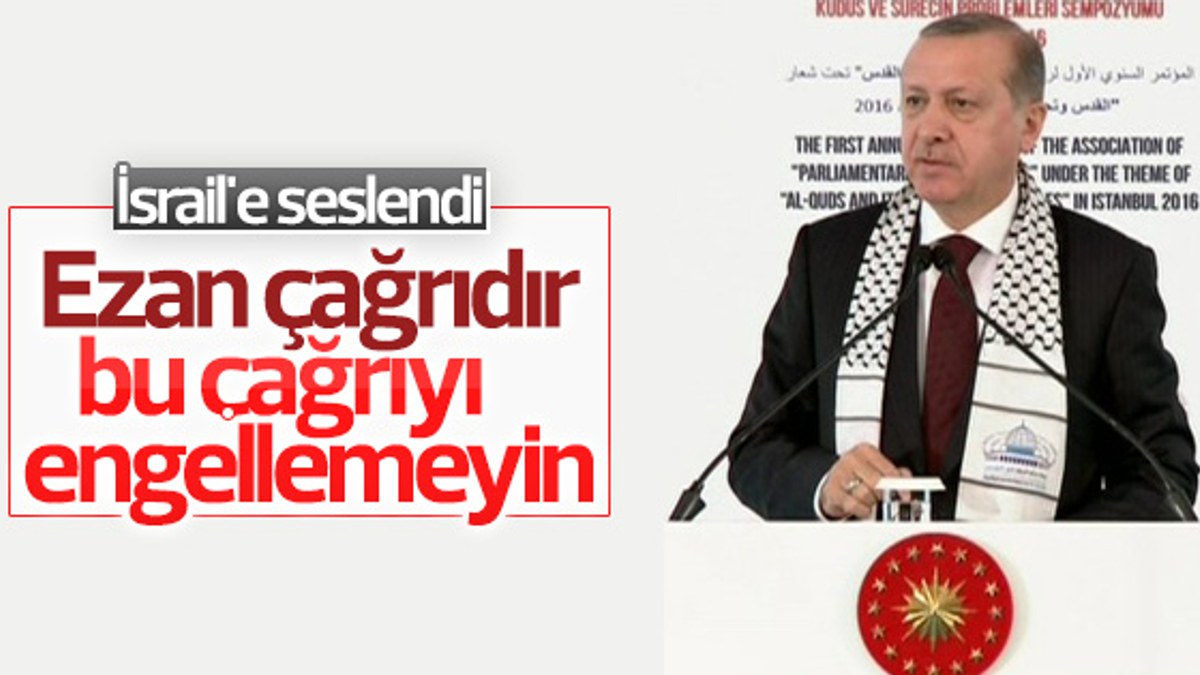 Erdoğan'dan İsrail'e ezan uyarısı
