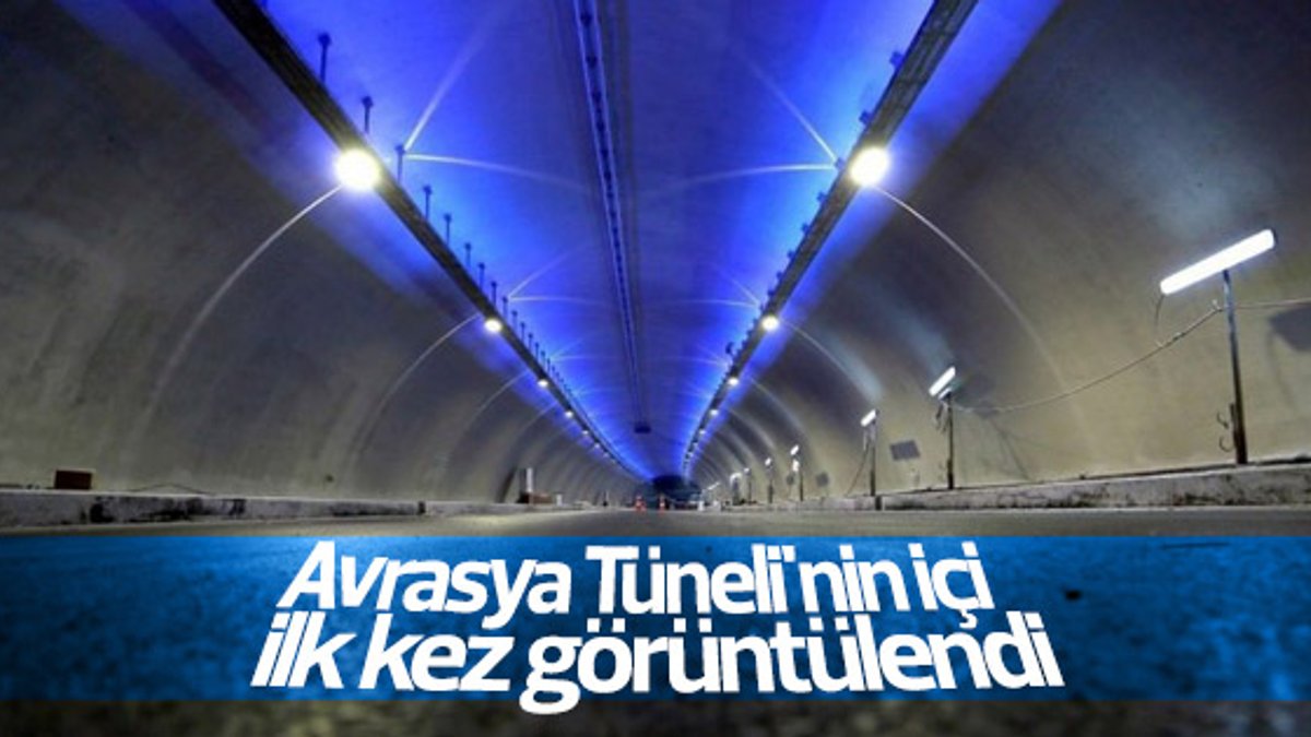 Avrasya Tüneli'nin içi ilk kez görüntülendi