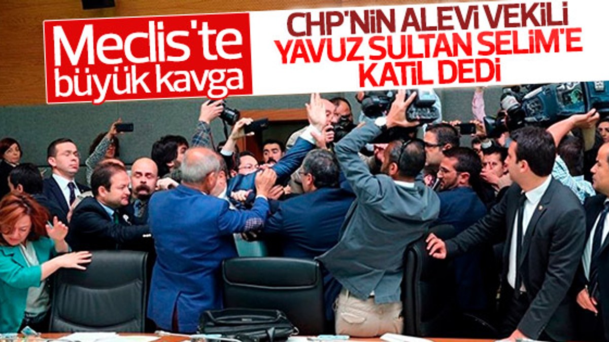 CHP'li vekiller Yavuz Sultan Selim'e katil dedi