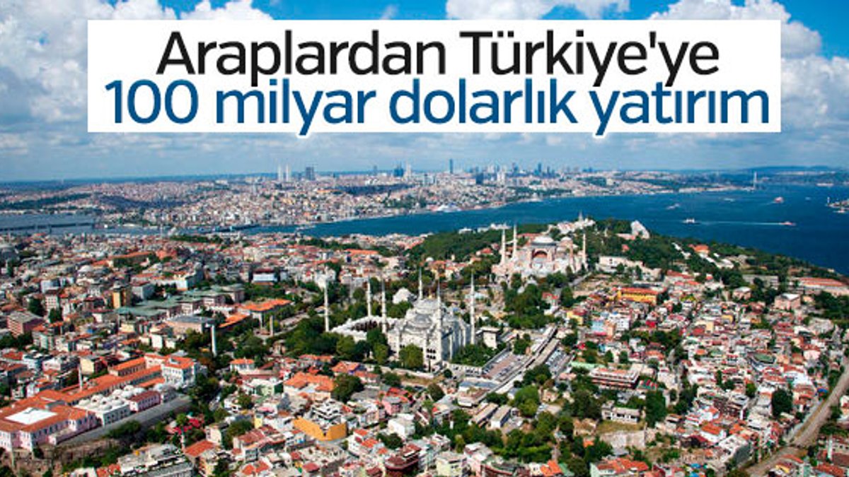 Araplar Türkiye'ye yeni yatırımlar yapacak