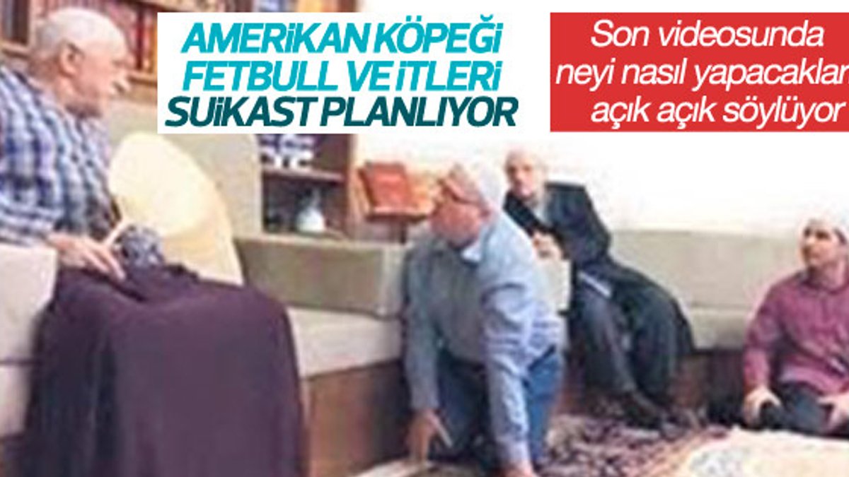 Teröristbaşı Gülen'in suikast planı ortaya çıktı