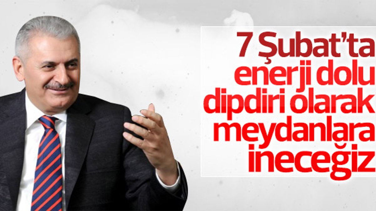 Başbakan Yıldırım 7 Şubat'ı işaret etti