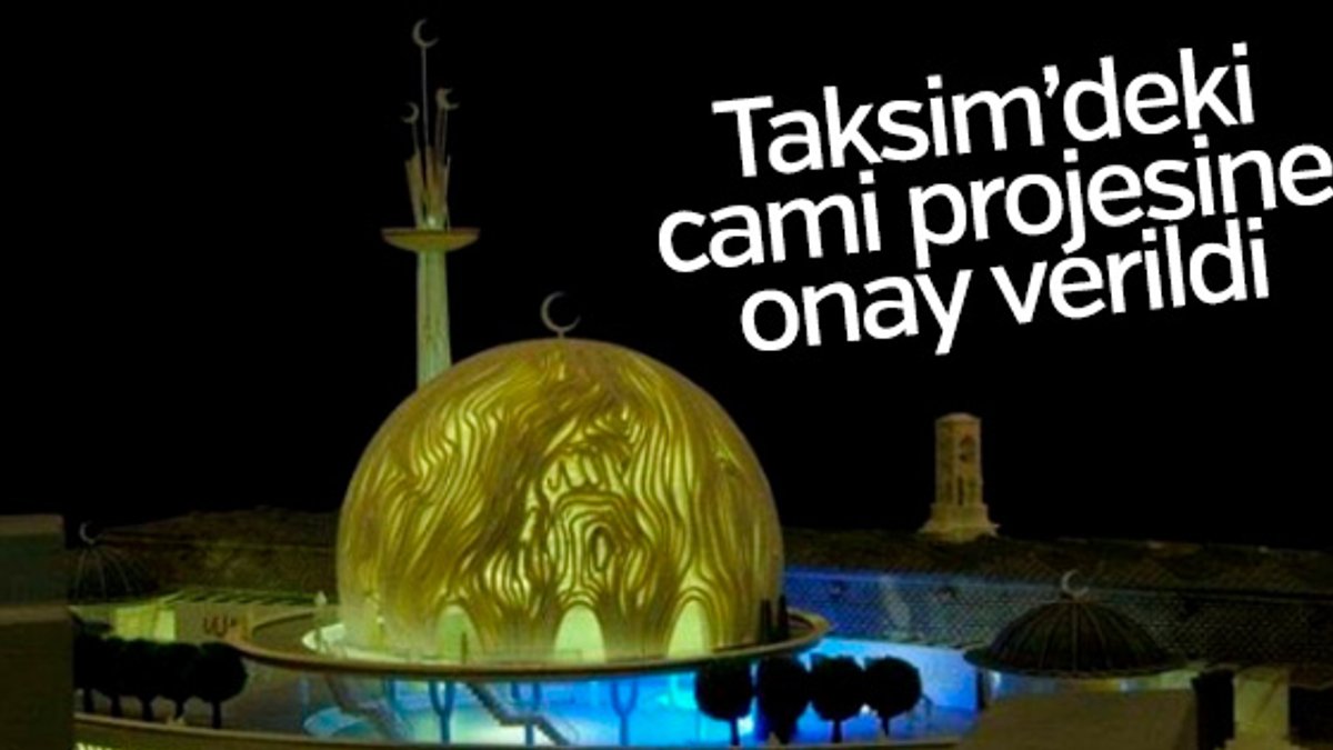 Taksim’deki cami projesine onay