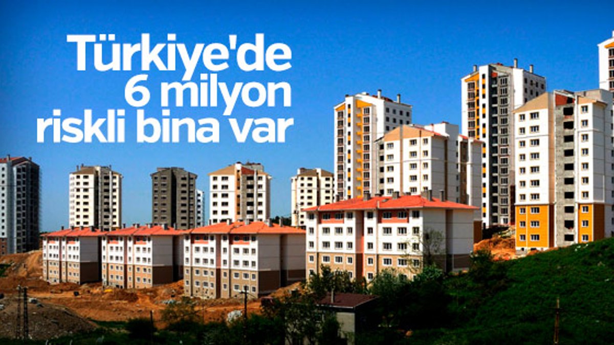 Türkiye'de 6 milyon riskli bina var