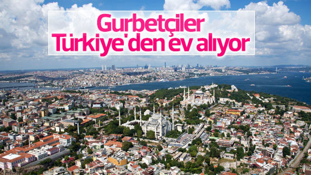 Gurbetçiler Türkiye'den ev alıyor