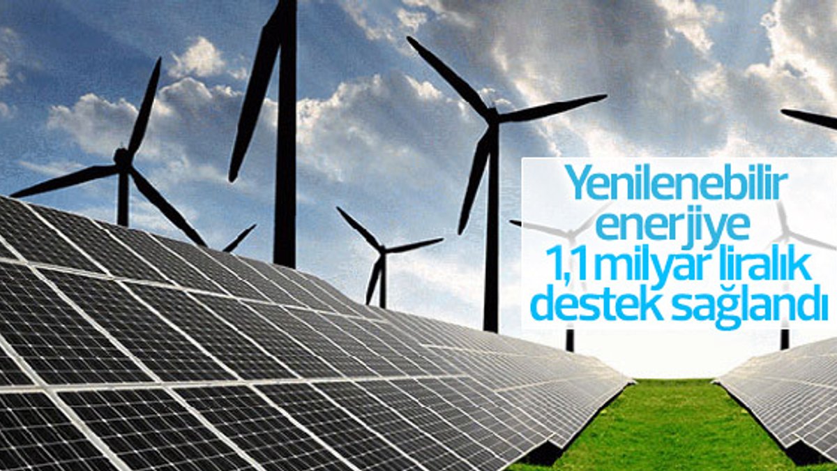 Yenilenebilir enerjiye 1,1 milyar liralık destek sağlandı