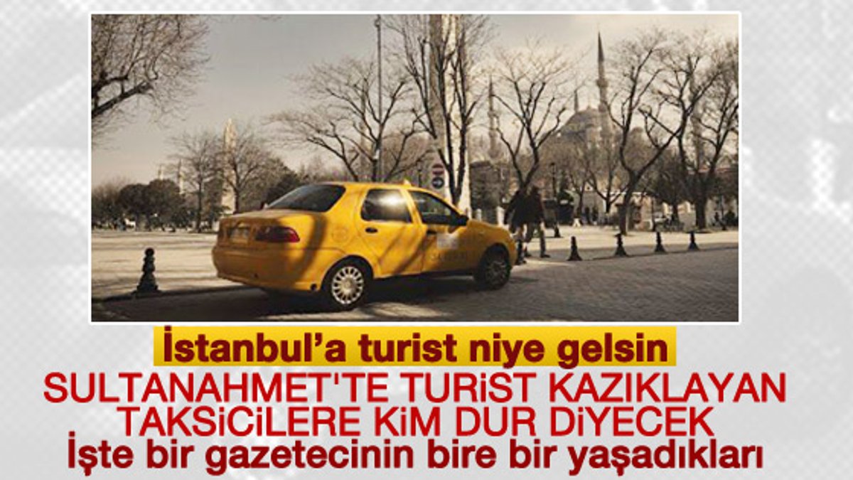 Gazeteci yaşadıklarını yazdı: Taksiciler çakallık peşinde