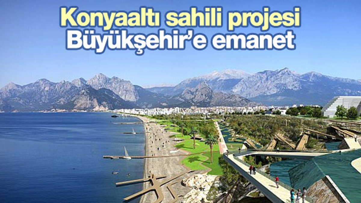 Konyaaltı sahilini Antalya Büyükşehir Belediyesi yapacak