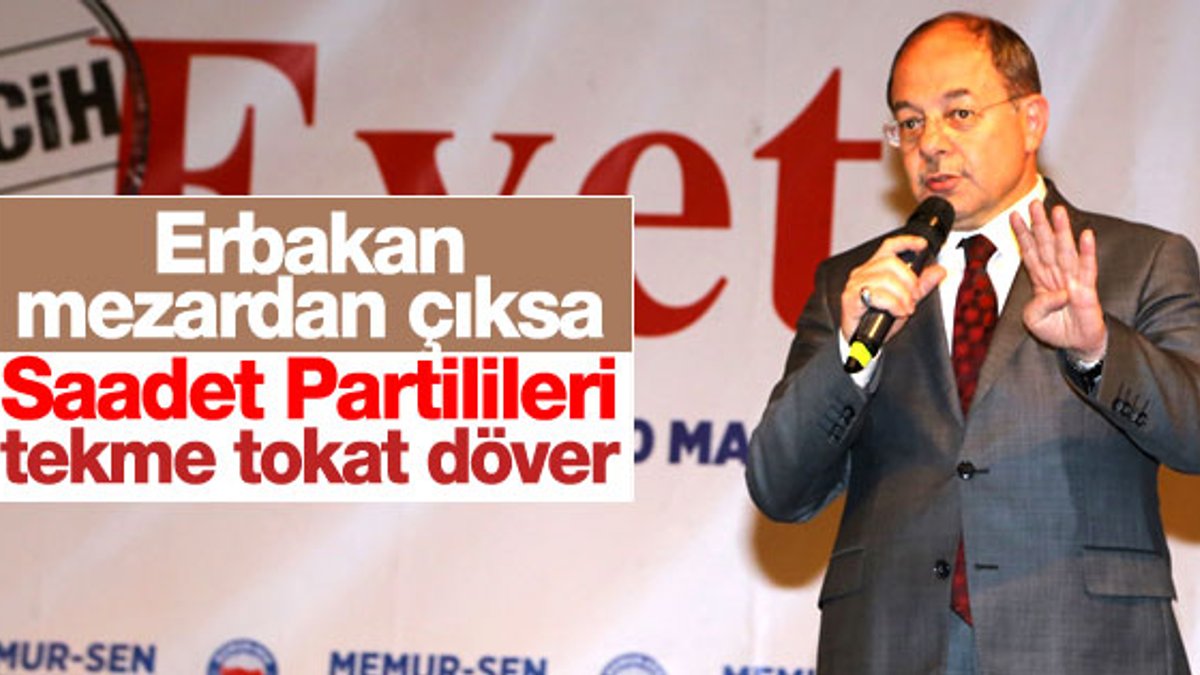 Akdağ: Erbakan mezardan çıksa Saadet Partilileri döver