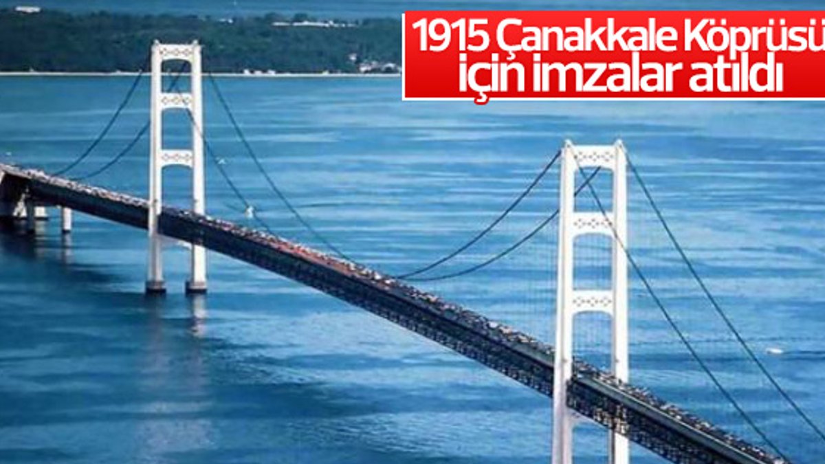 1915 Çanakkale Köprüsü için imzalar atıldı
