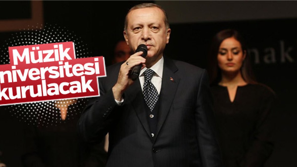 Cumhurbaşkanı Erdoğan: Müzik üniversitesi kuracağız