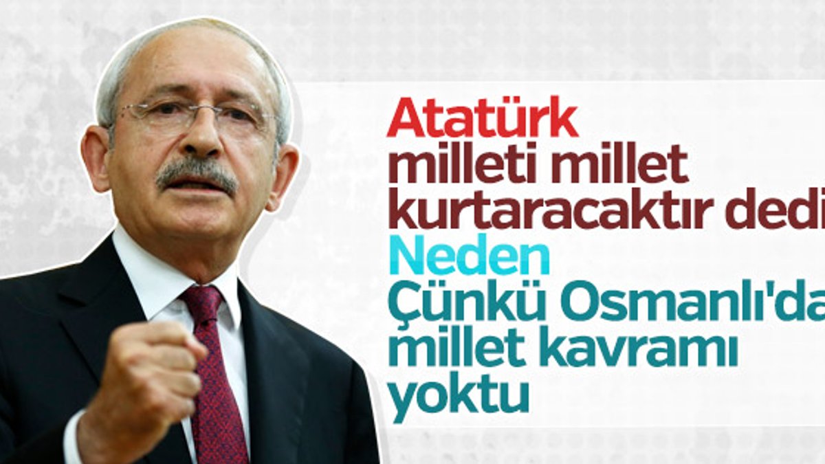 Kılıçdaroğlu: Osmanlı'da millet kavramı yoktu