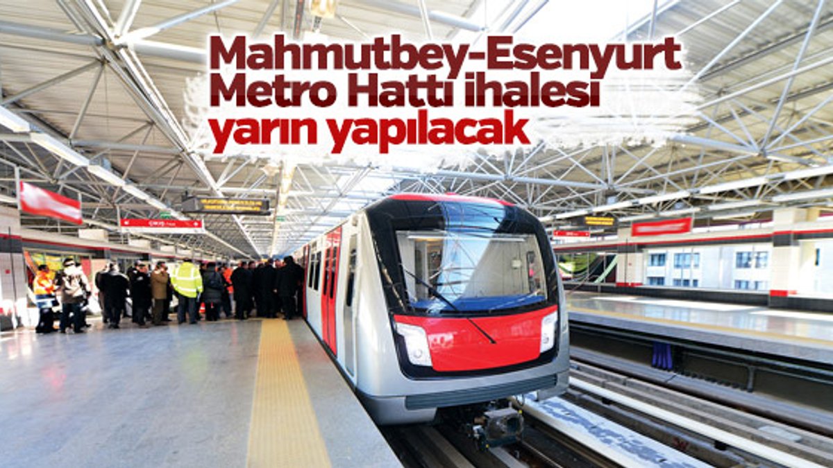 Mahmutbey-Esenyurt Metro Hattı ihalesi yarın yapılacak