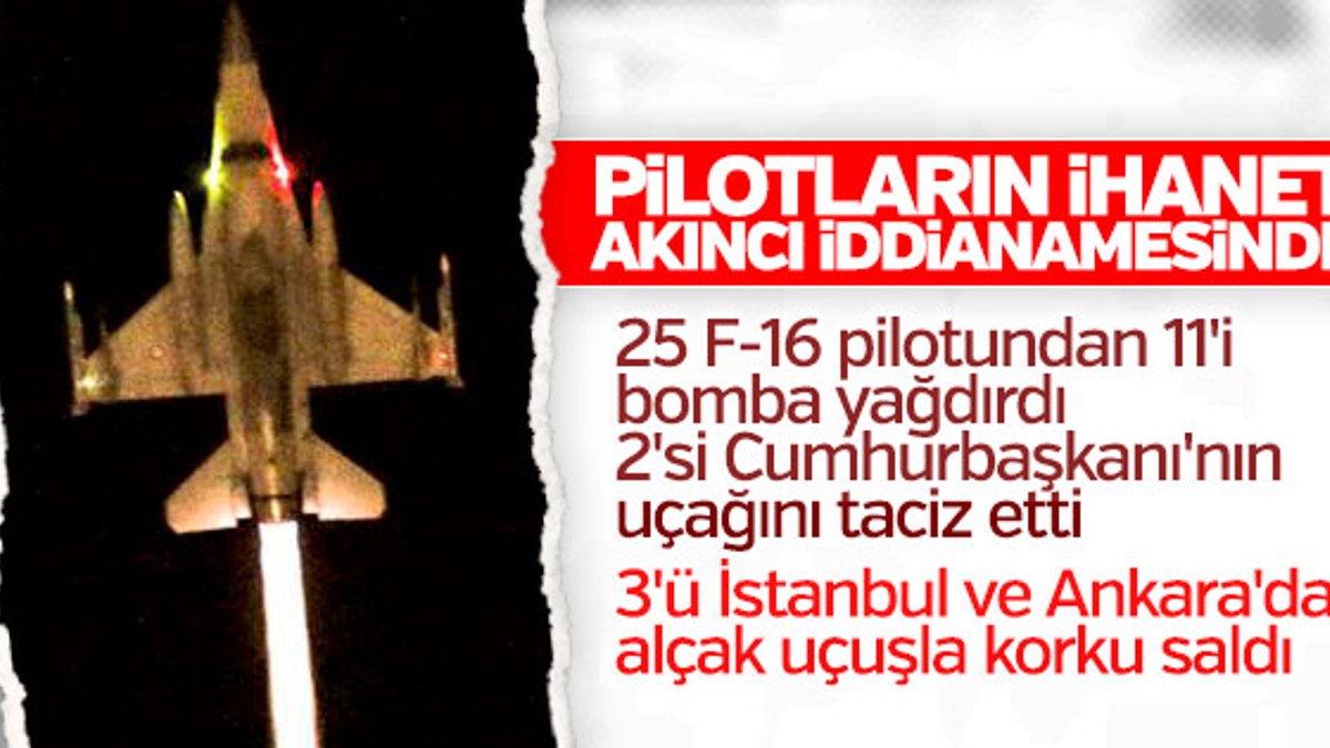 FETÖ'cü pilotların ihaneti iddianameye girdi