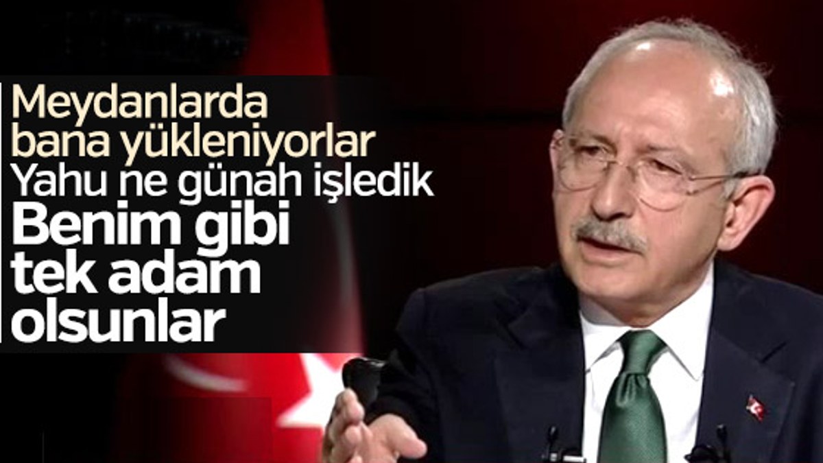 Kılıçdaroğlu: Benim gibi tek adam olsunlar