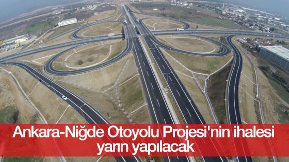Ankara-Niğde Otoyolu Projesi'nin ihalesi yarın yapılacak