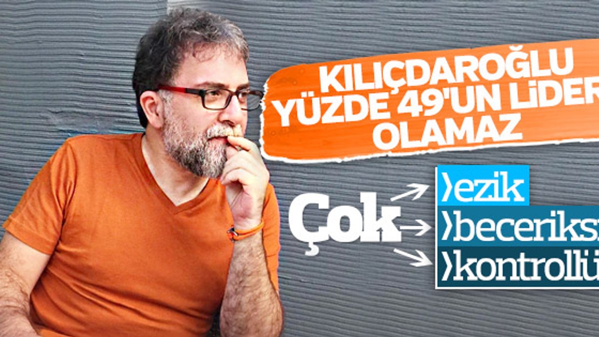 Ahmet Hakan: Kemal Kılıçdaroğlu çok ezik