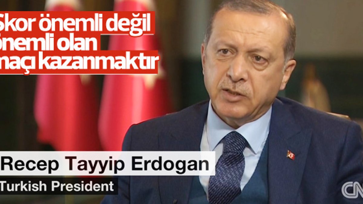 Cumhurbaşkanı Erdoğan: Önemli olan maçı kazanmak
