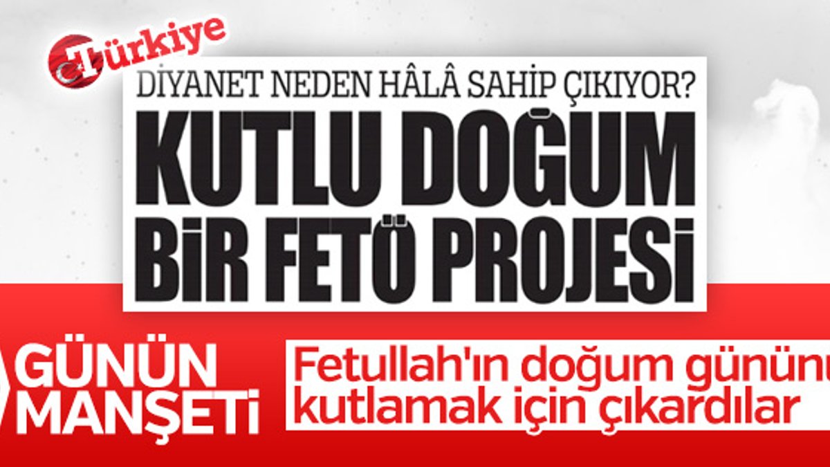 Türkiye gazetesi: Kutlu Doğum FETÖ projesi