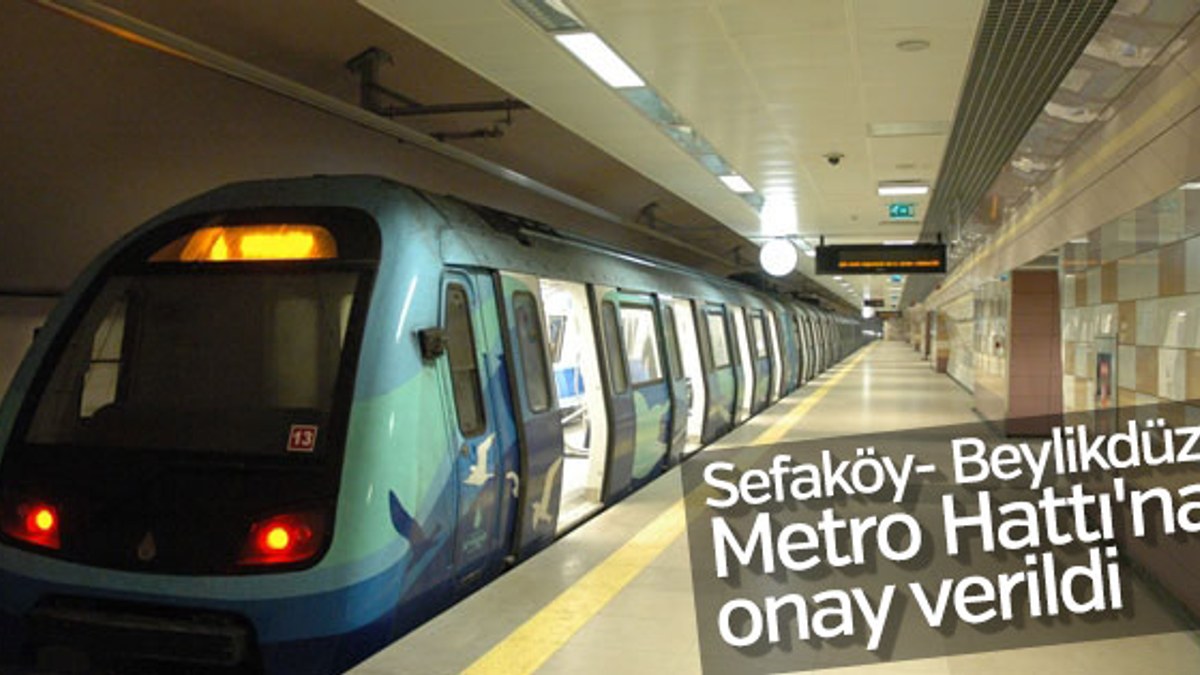 Sefaköy- Beylikdüzü Metro Hattı'na onay verildi