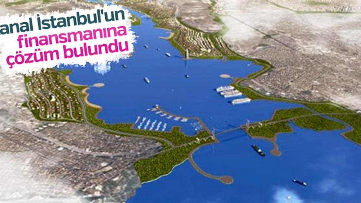 Kanal İstanbul'un finansmanına çözüm bulundu